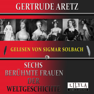 Gertrude Aretz: Sechs berühmte Frauen der Weltgeschichte