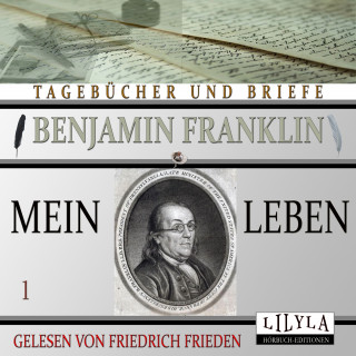 Benjamin Franklin: Mein Leben 1
