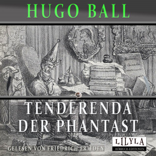 Hugo Ball: Tenderenda der Phantast