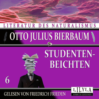 Otto Julius Bierbaum: Studentenbeichten 6