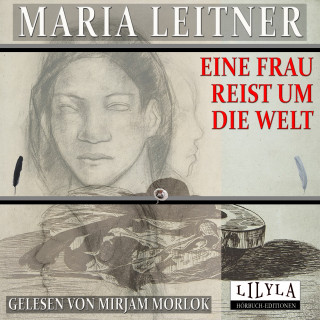 Maria Leitner: Eine Frau reist um die Welt