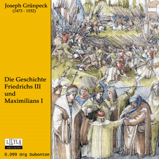 Joseph Gruenpeck: Die Geschichte Friedrichs III und Maximilians I