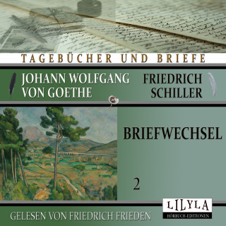 Johann Wolfgang von Goethe, Friedrich Schiller: Briefwechsel 2