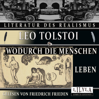 Leo Tolstoi: Wodurch die Menschen leben