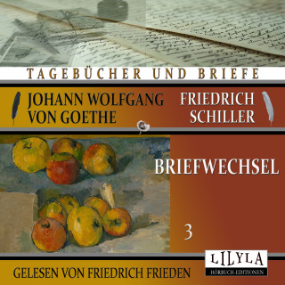 Johann Wolfgang von Goethe + Friedrich Schiller: Briefwechsel 3