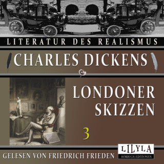 Charles Dickens: Londoner Skizzen 3