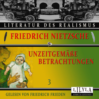 Friedrich Nietzsche: Unzeitgemäße Betrachtungen 3