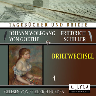 Johann Wolfgang von Goethe + Friedrich Schiller: Briefwechsel 4