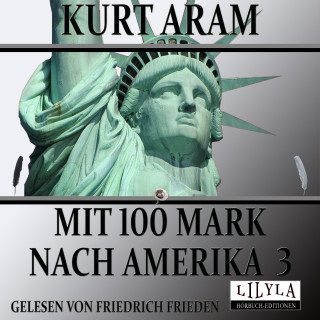 Kurt Aram: Mit 100 Mark nach Amerika 3