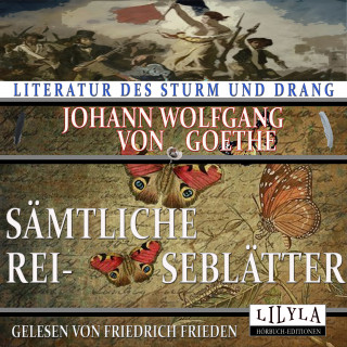 Johann Wolfgang von Goethe: Sämtliche Reiseblätter