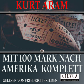 Kurt Aram: Mit 100 Mark nach Amerika komplett