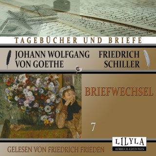 Johann Wolfgang von Goethe + Friedrich Schiller: Briefwechsel 7