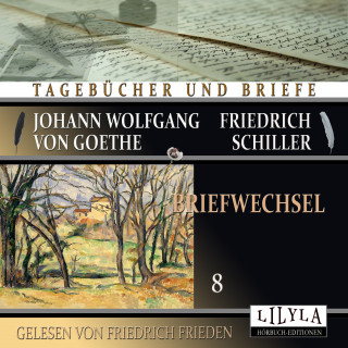 Johann Wolfgang von Goethe + Friedrich Schiller: Briefwechsel 8