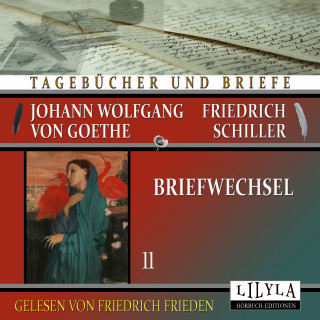 Johann Wolfgang von Goethe + Friedrich Schiller: Briefwechsel 11