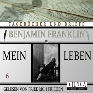 Benjamin Franklin: Mein Leben 6