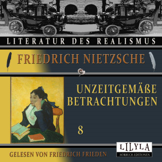 Friedrich Nietzsche: Unzeitgemäße Betrachtungen 8