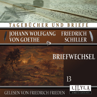 Johann Wolfgang von Goethe + Friedrich Schiller: Briefwechsel 13