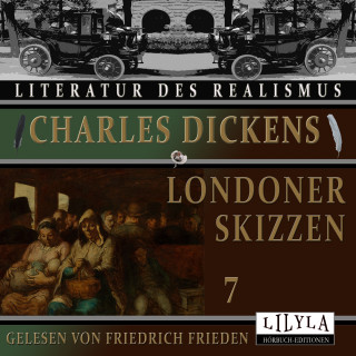 Charles Dickens: Londoner Skizzen 7