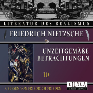 Friedrich Nietzsche: Unzeitgemäße Betrachtungen 10