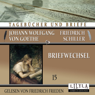 Johann Wolfgang von Goethe + Friedrich Schiller: Briefwechsel 15