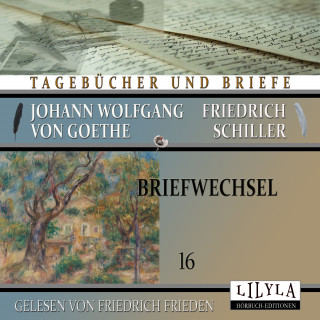 Johann Wolfgang von Goethe + Friedrich Schiller: Briefwechsel 16