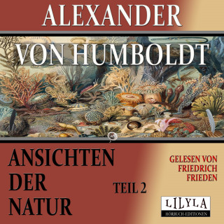 Alexander von Humboldt: Ansichten der Natur - Teil 2