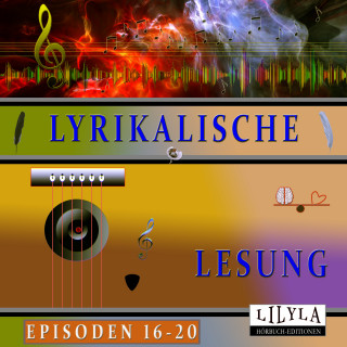 John Keats, Christian Morgenstern, Joachim Ringelnatz, Wilhelm Busch, Kurt Tucholsky, Annette von Droste-Hülshoff: Lyrikalische Lesung Episoden 16-20