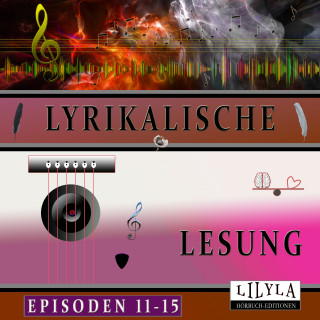 Edgar Allan Poe, Charles Baudelaire, Annette von Droste-Hülshoff, John Keats, Joseph von Eichendorff, Christian Morgenstern, Joachim Ringelnatz, Johann Wolfgang von Goethe, Kurt Tucholsky, Wilhelm Busch: Lyrikalische Lesung Episoden 11-15