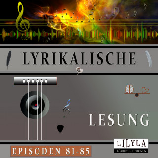 Georg Heym, Stefan Senf, Hugo von Hoffmannsthal, Friedrich Nietzsche, Else Lasker-Schüler, Ludwig Kalisch, Jakob van Hoddis, Charles Baudelaire, Georg Trakl: Lyrikalische Lesung Episoden 81-85