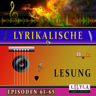 Wilhelm Busch, Joachim Ringelnatz, Arno Holz, John Keats, Charles Baudelaire, Annette von Droste-Hülshoff, Else Lasker-Schüler, Georg Heym, Heinrich Heine: Lyrikalische Lesung Episoden 61-65