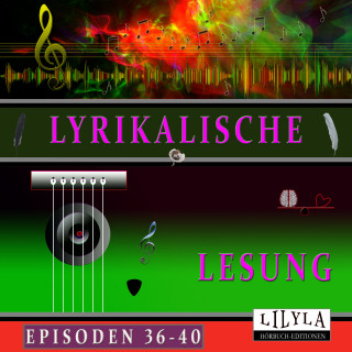 John Keats, Georg Heym, Annette von Droste-Hülshoff, Wilhelm Busch, Joachim Ringelnatz, Arno Holz, Stefan Zweig, Rainer Maria Rilke, Edgar Allan Poe, Ludwig Tieck, Charles Baudelaire, Frank Wedekind, Ludwig Kalisch, Heinrich Heine, Kurt Tucholsky, Franz Werfel, Johann Wolfgang von Goethe: Lyrikalische Lesung Episoden 36-40