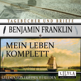 Benjamin Franklin: Mein Leben komplett