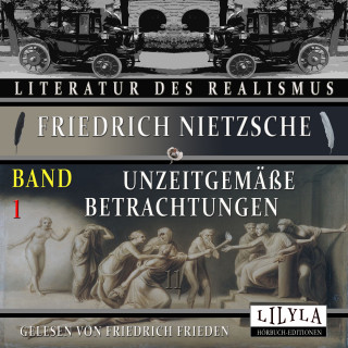 Friedrich Nietzsche: Unzeitgemäße Betrachtungen Band 1