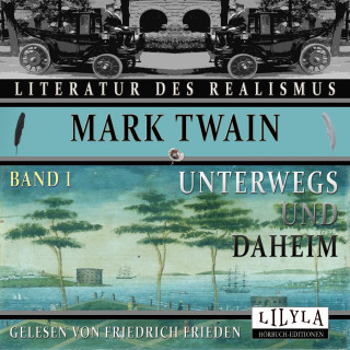 Mark Twain: Unterwegs und Daheim - Band 1