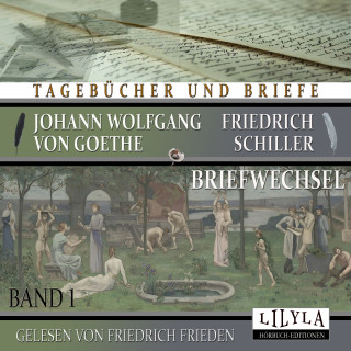 Johann Wolfgang von Goethe, Friedrich Schiller: Briefwechsel Band 1