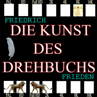 Friedrich Frieden: Die Kunst des Drehbuchs