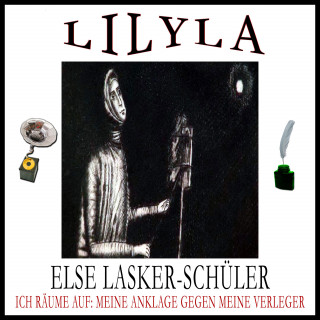 Else Lasker-Schüler: Ich räume auf: Meine Anklage gegen meine Verleger