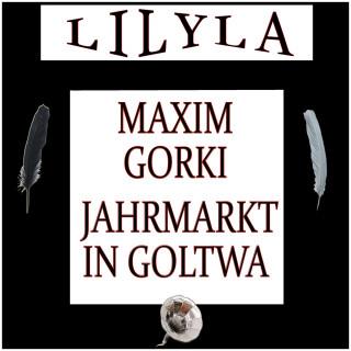 Maxim Gorki: Jahrmarkt in Goltwa