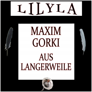 Maxim Gorki: Aus Langerweile
