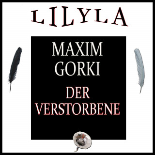 Maxim Gorki: Der Verstorbene