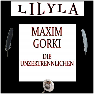 Maxim Gorki: Die Unzertrennlichen