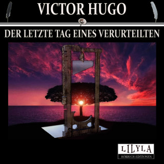 Victor Hugo: Der letzte Tag eines Verurteilten