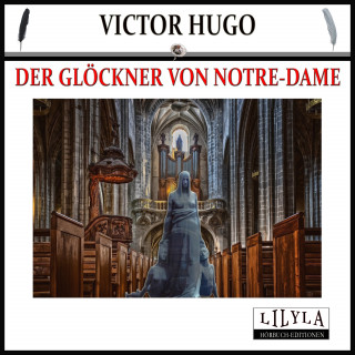Victor Hugo: Der Glöckner von Notre-Dame