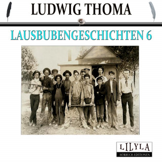 Ludwig Thoma: Lausbubengeschichten 6