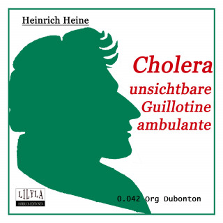 Heinrich Heine: Cholera - Unsichtbare Guillotine ambulante