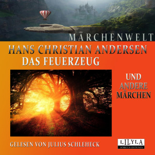 Hans Christian Andersen: Das Feuerzeug und andere Märchen