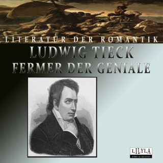 Ludwig Tieck: Fermer der Geniale