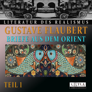 Gustave Flaubert: Briefe aus dem Orient - Teil 1
