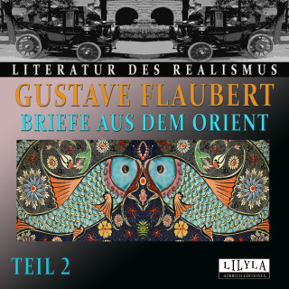 Gustave Flaubert: Briefe aus dem Orient - Teil 2