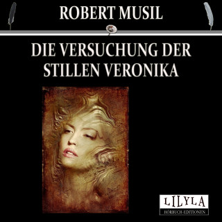 Robert Musil: Die Versuchung der stillen Veronika